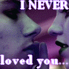 I NEVER loved you...