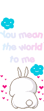 mashimaro : you mean the world to me