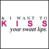 Kiss your Sweet Lips