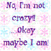 I'm not crazy!!