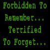 forbidden to remember... terrified to forget...