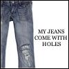 my jeans come whit holes
