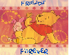 Pooh & Piglet~Friends Forever