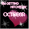 im getting hictched in october