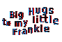 Hugs Frankie