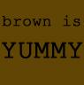 brown is YUMMY