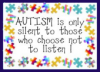 Autism Is Only Silent To Those To Chose Not To Listen!