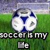 soccer is my life