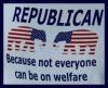 Republican because not everyone can be on welfare.