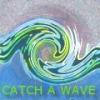 catch a wave