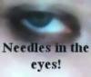 needles in the eyes