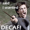 I WANTED DECAF