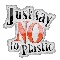 Just Say NO To Plastic