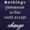 Nothing in this world is permanent except change