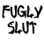 fugly slut