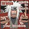 Jiraiya wants to touch your BOOBIES!! 