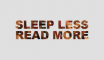 Sleep Less Read More