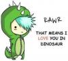 Rawr means i love u in dino :D