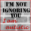 Autism not ignoring you