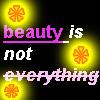 beauty is not everything