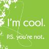 I'm cool. PS: you're not