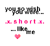 short like me