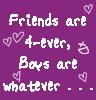 friends r forever boys r whatever