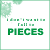 I don't wanna fall to pieces