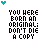 You Were Born An Original, Don't Die A Copy 