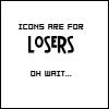 Icons are for losers!