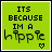 Its because I'm a HIPPIE! D=