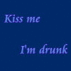 kiss me I'm drunk