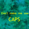 don't make me use caps