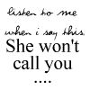 She won't call you