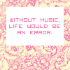 without music life will be an error