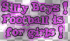 silly boys, football is for girls