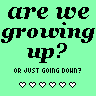r we growing up or going down