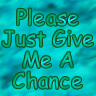 please give me a chance