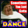 Some times you just gotta dance
