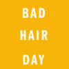 BAD HAIR DAY!!!