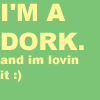 I'm Dork And I'm Lovin' Dork