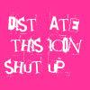 Dist ate this icons shut up!!