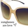 sunglasses are love