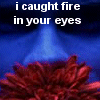 i caught fire in your eyes