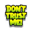 dont trust me
