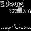 Edward Cullen is my Valentine!