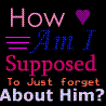forget him?