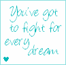 You've got to fight for every dream